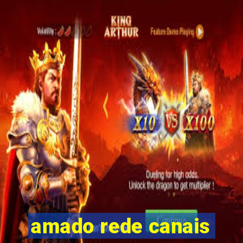 amado rede canais